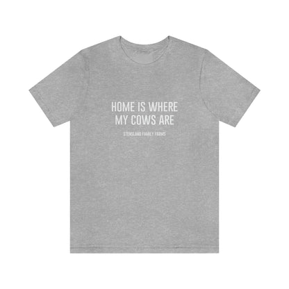 Home is Where My Cows Are Short Sleeve Tee