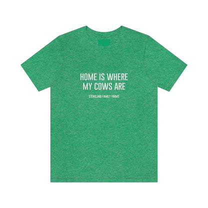 Home is Where My Cows Are Short Sleeve Tee