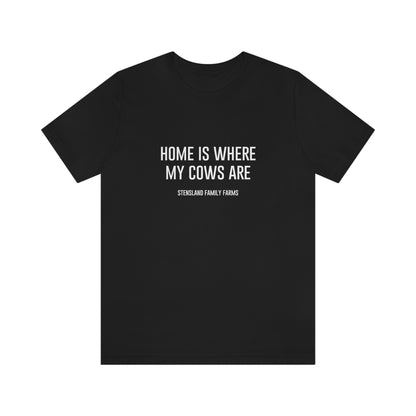 Home is Where My Cows Are Short Sleeve Tee