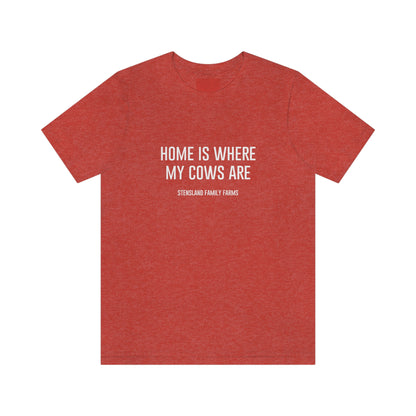 Home is Where My Cows Are Short Sleeve Tee