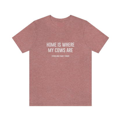 Home is Where My Cows Are Short Sleeve Tee